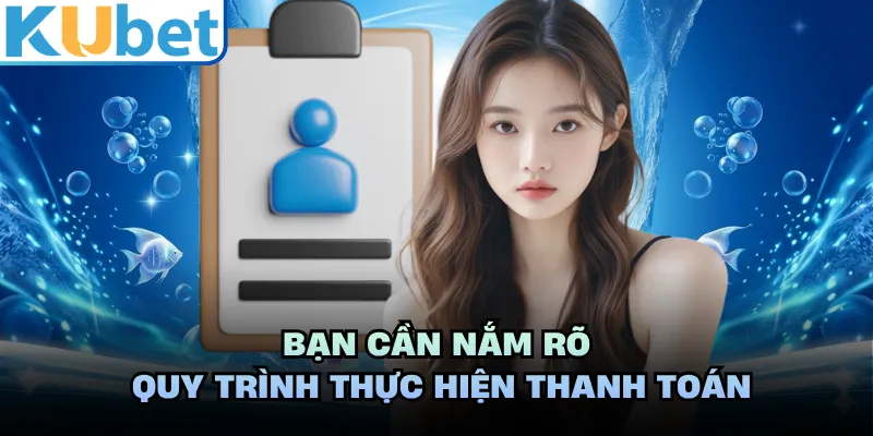Bạn cần nắm rõ quy trình thực hiện thanh toán