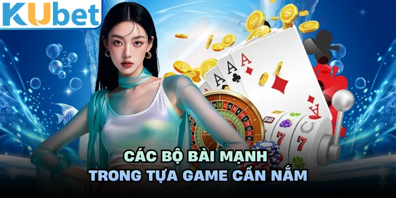 Các bộ bài mạnh trong tựa game cần nắm