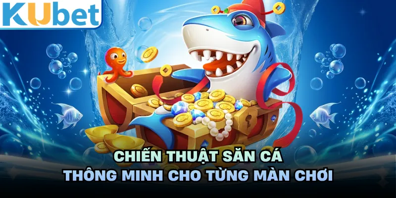 Chiến thuật săn cá thông minh cho từng màn chơi