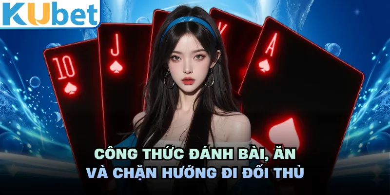 Công thức đánh bài, ăn và chặn hướng đi đối thủ