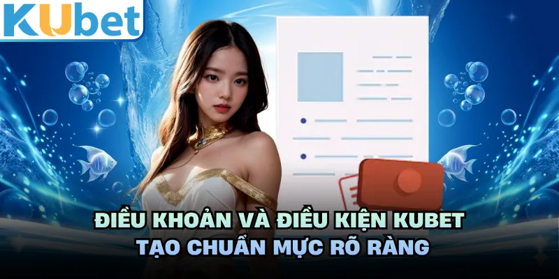 Điều khoản và điều kiện KUBET tạo chuẩn mực rõ ràng