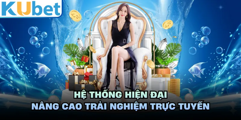 Hệ thống hiện đại nâng cao trải nghiệm trực tuyến