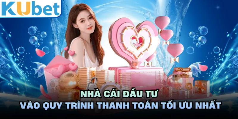 Nhà cái đầu tư vào quy trình thanh toán tối ưu nhất