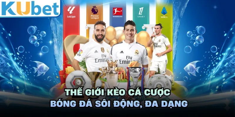 Thế giới kèo cá cược bóng đá sôi động, đa dạng