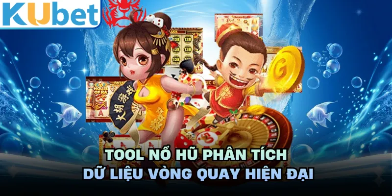 Tool nổ hũ phân tích dữ liệu vòng quay hiện đại