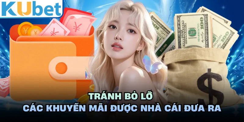 Tránh bỏ lỡ các khuyến mãi được nhà cái đưa ra