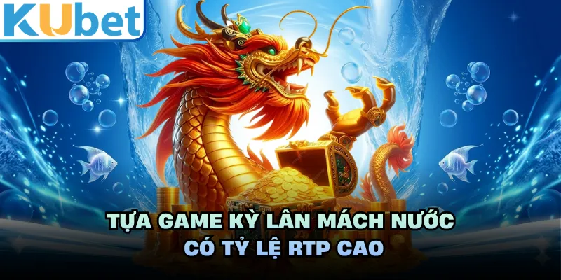 Tựa game Kỳ Lân Mách Nước có tỷ lệ RTP cao